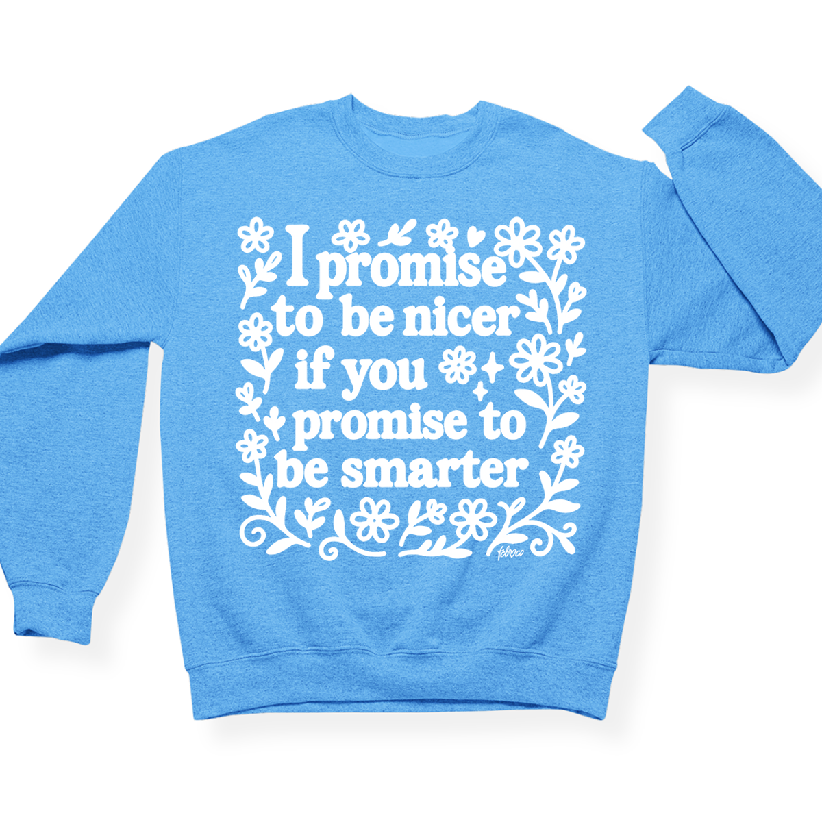 I Promise To Be Nicer If You Promise To Be Smarter Crewneck