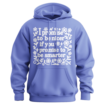 I Promise To Be Nicer If You Promise To Be Smarter Hoodie