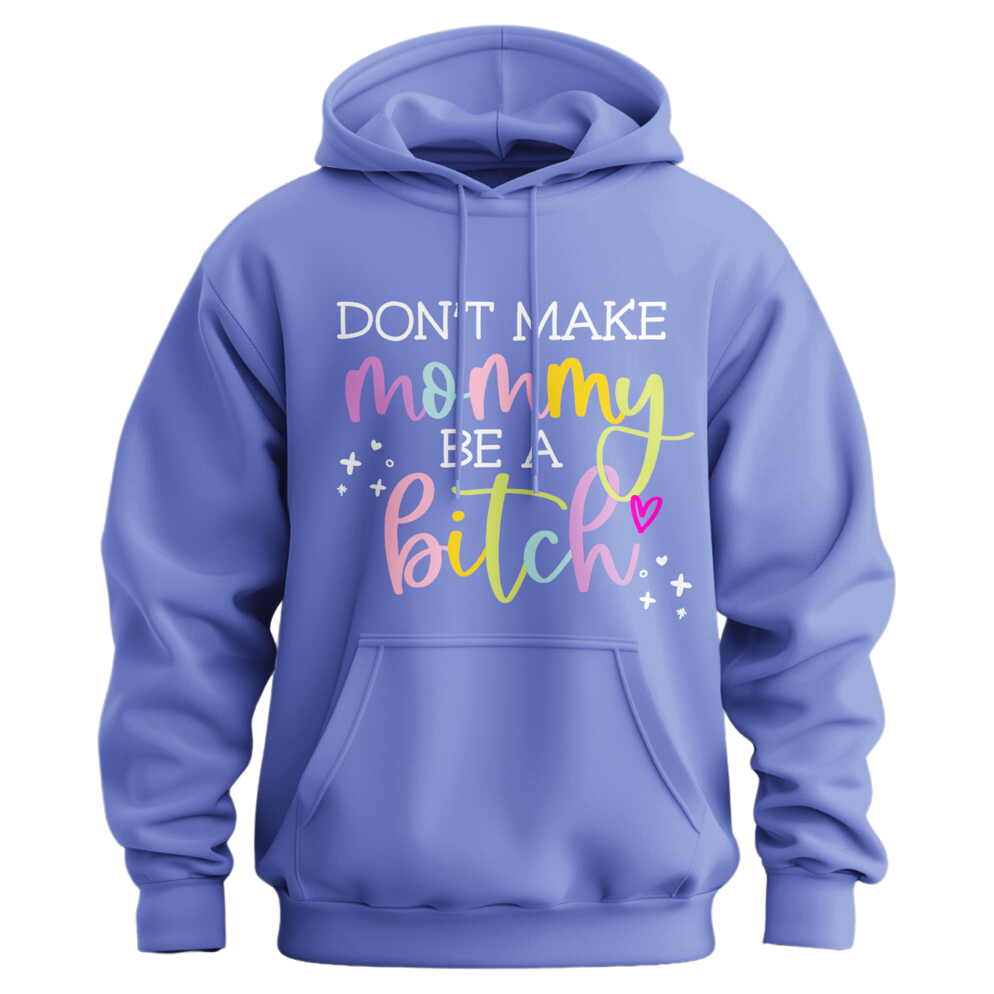 Don't Make Mommy Be A Bitch Hoodie