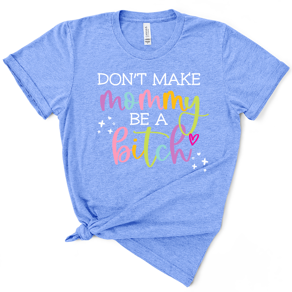 Don't Make Mommy Be A Bitch TShirt