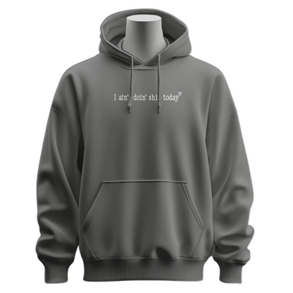 I Ain't Doin' Shit Today Hoodie