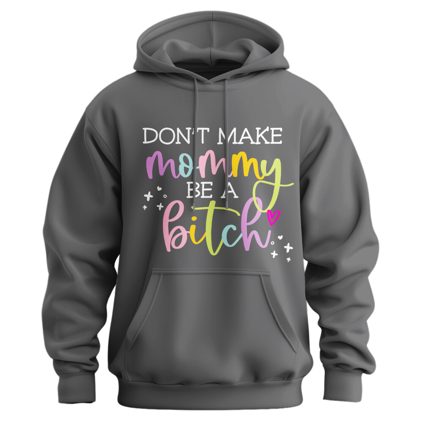 Don't Make Mommy Be A Bitch Hoodie