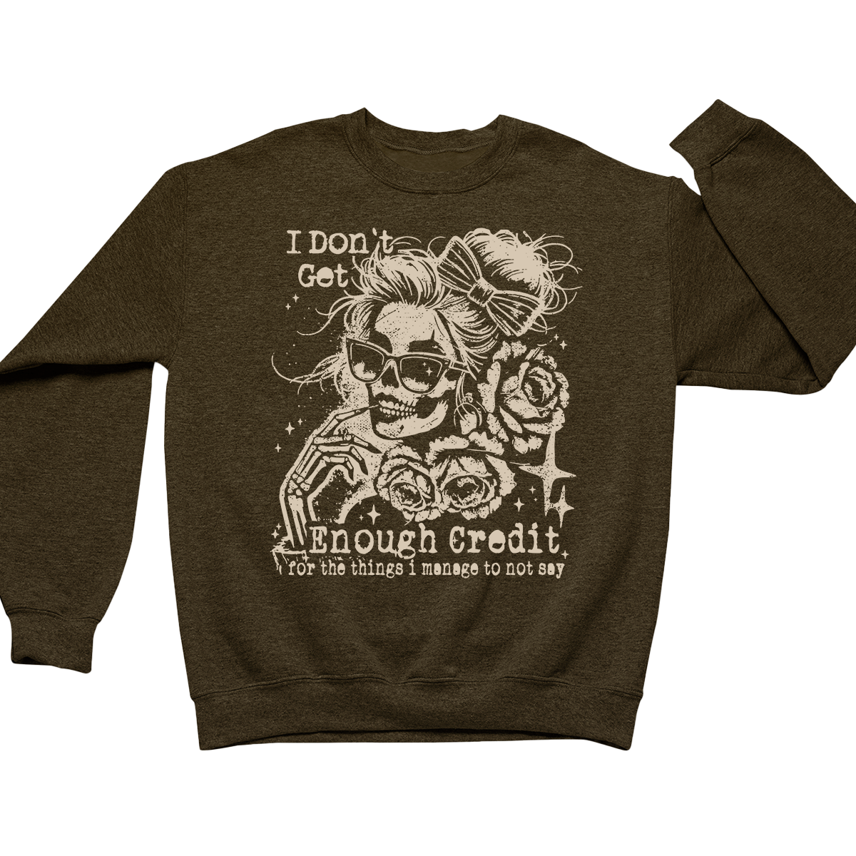 I Don't Get Enough Credit For The Things I Manage Not To Say Crewneck Sweatshirt