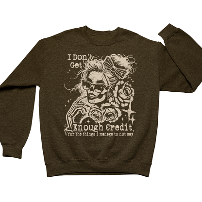 I Don't Get Enough Credit For The Things I Manage Not To Say Crewneck Sweatshirt