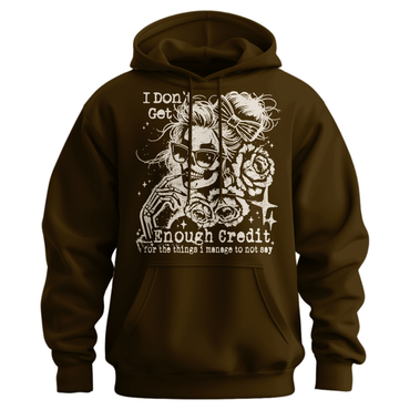 I Don't Get Enough Credit For The Things I Manage Not To Say Hoodie