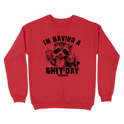 I'm Having A Shit Day, Thanks Crewneck