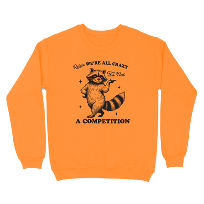 Relax We're All Crazy It's Not A Competition Crewneck