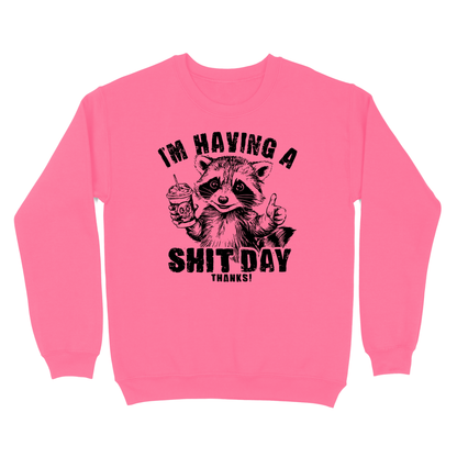 I'm Having A Shit Day, Thanks Crewneck