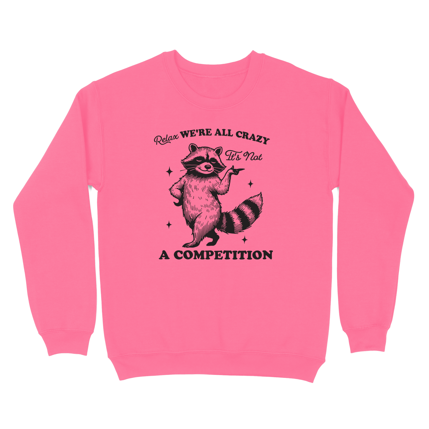 Relax We're All Crazy It's Not A Competition Crewneck