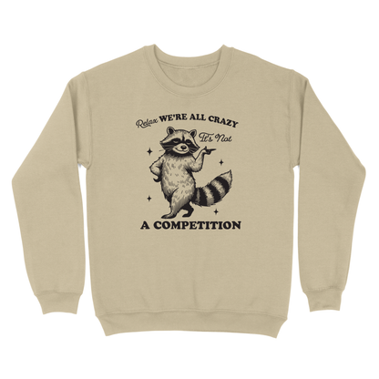 Relax We're All Crazy It's Not A Competition Crewneck