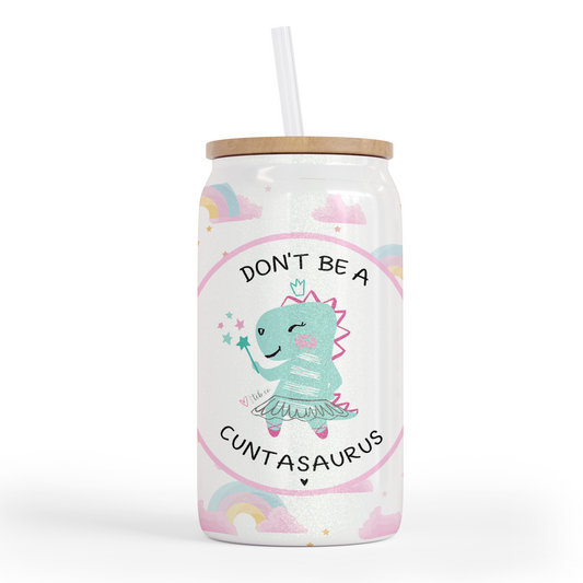 Don't Be A Cuntasaurus 16 Oz Shimmer Glass Jar