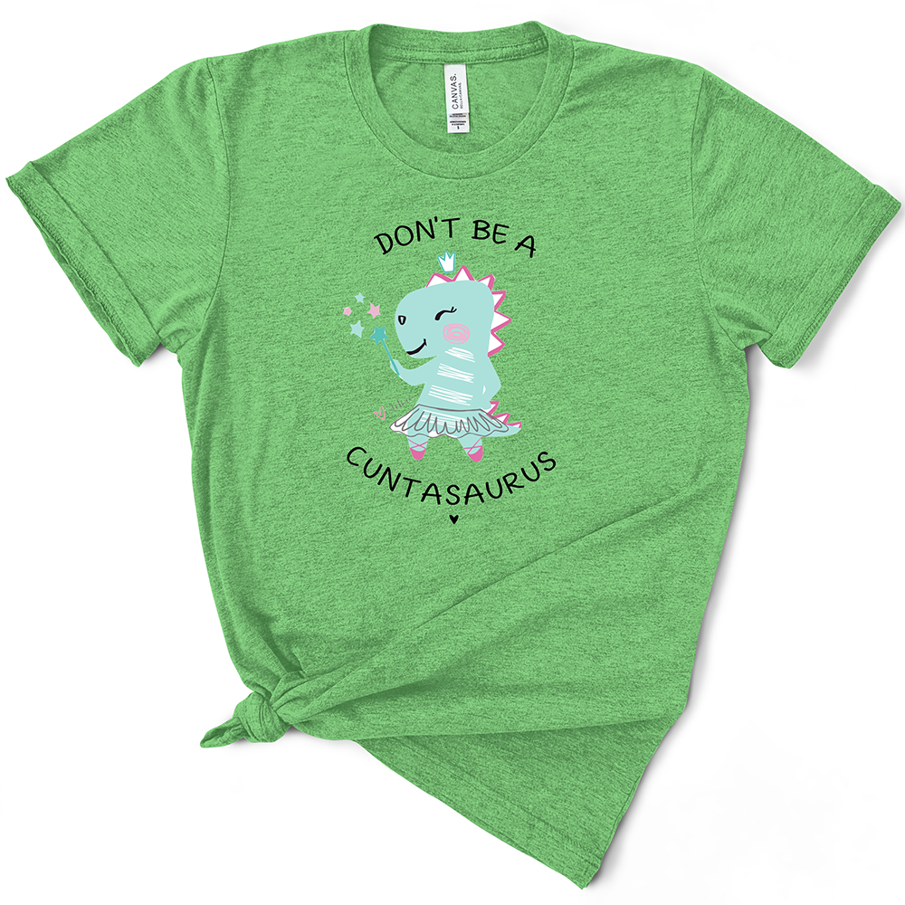 Don't Be A Cuntasaurus TShirt