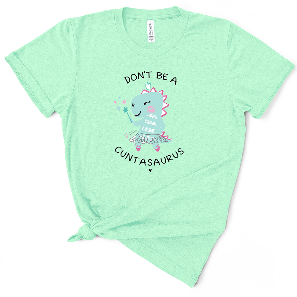 Don't Be A Cuntasaurus TShirt