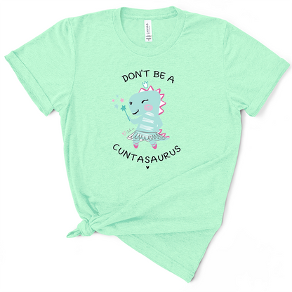 Don't Be A Cuntasaurus TShirt