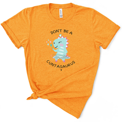 Don't Be A Cuntasaurus TShirt