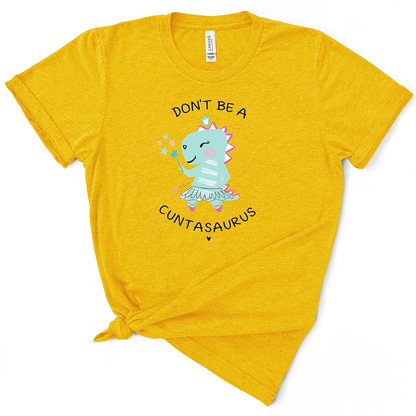 Don't Be A Cuntasaurus TShirt