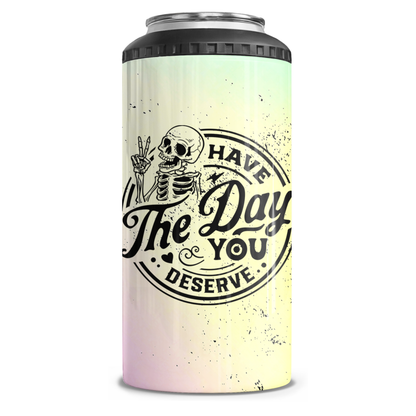 Have The Day You Deserve 4 in 1 Can Cooler
