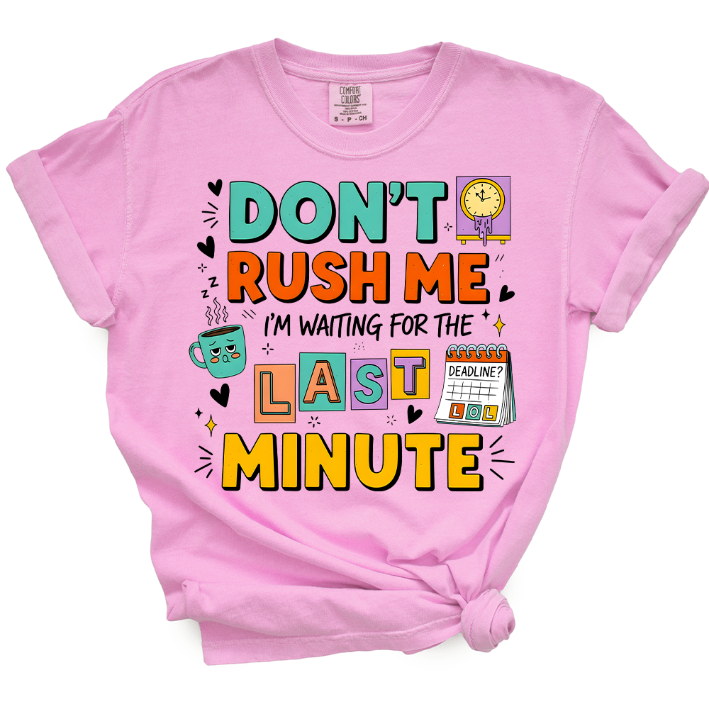 Don't Rush Me I'm Waiting For Last Minute TShirt
