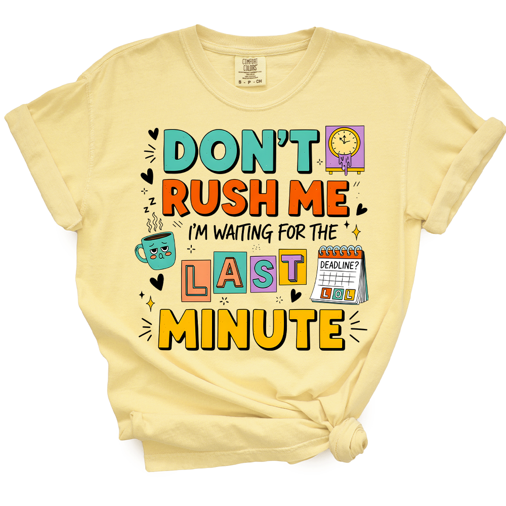 Don't Rush Me I'm Waiting For Last Minute TShirt