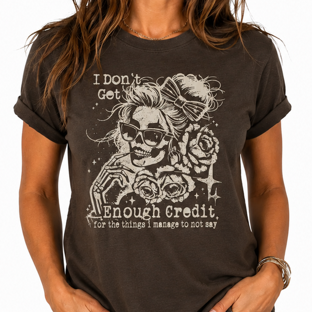 I Don't Get Enough Credit For The Things I Manage Not To Say TShirt