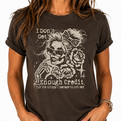I Don't Get Enough Credit For The Things I Manage Not To Say TShirt