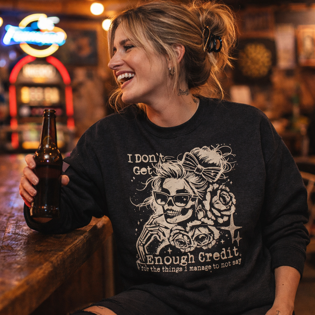 I Don't Get Enough Credit For The Things I Manage Not To Say Crewneck Sweatshirt