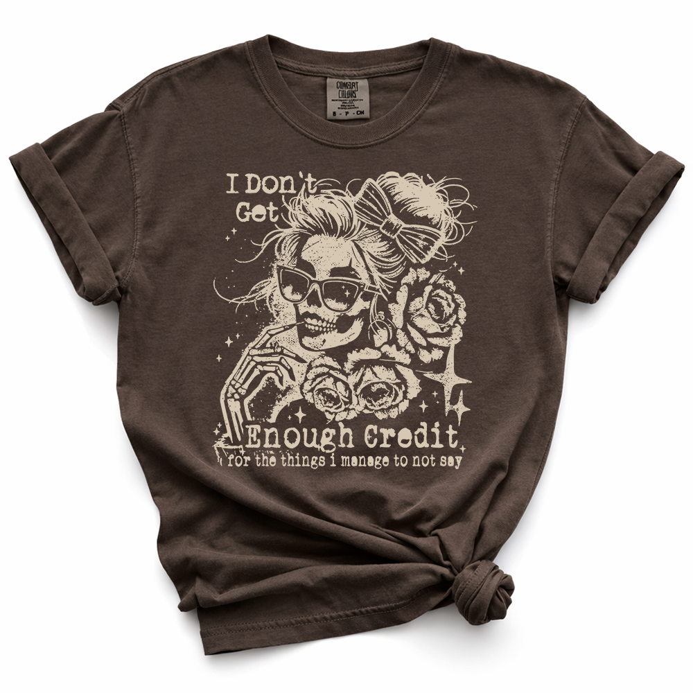 I Don't Get Enough Credit For The Things I Manage Not To Say TShirt