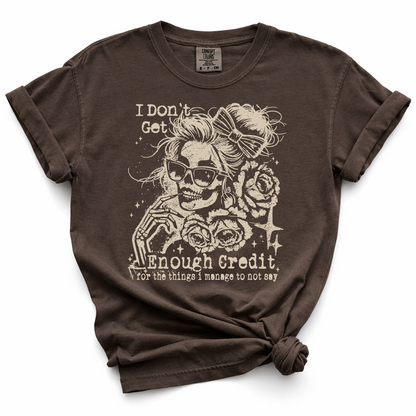 I Don't Get Enough Credit For The Things I Manage Not To Say TShirt