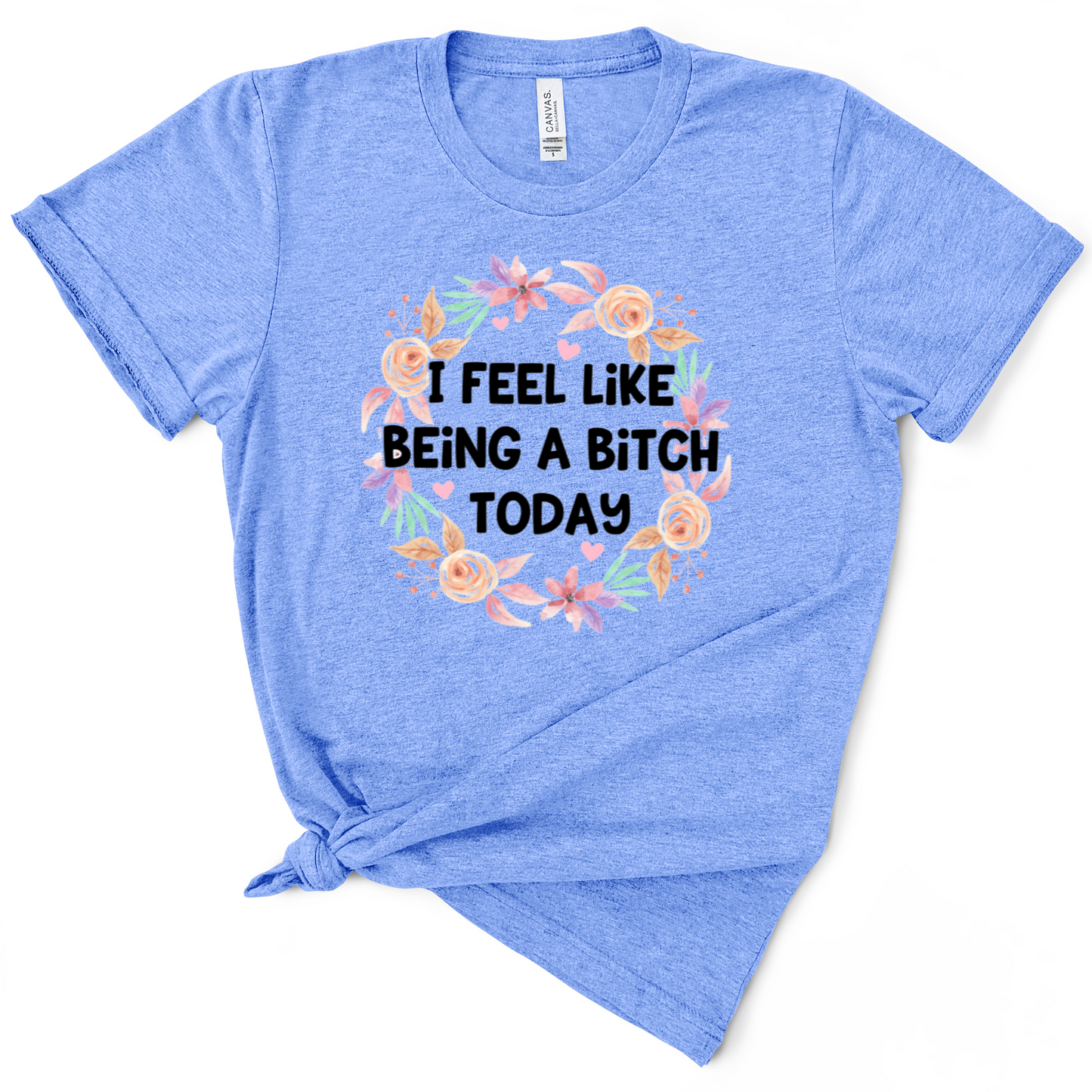 I Feel Like Being A Bitch Today Tshirt