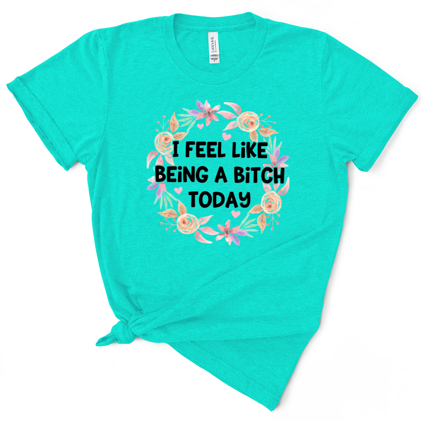 I Feel Like Being A Bitch Today Tshirt