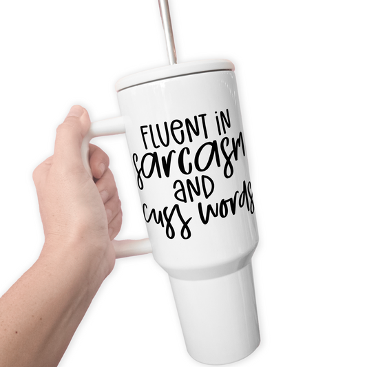 Fluent In Sarcasm And Cuss Words 40 Oz Tumbler