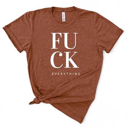 Fuck Everything TShirt