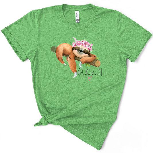 Fuck It Sloth TShirt