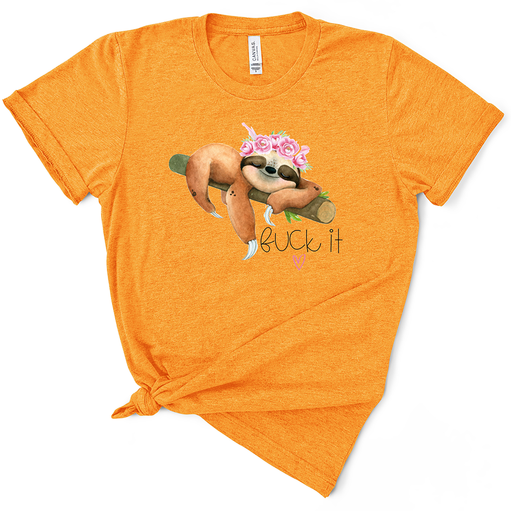 Fuck It Sloth TShirt