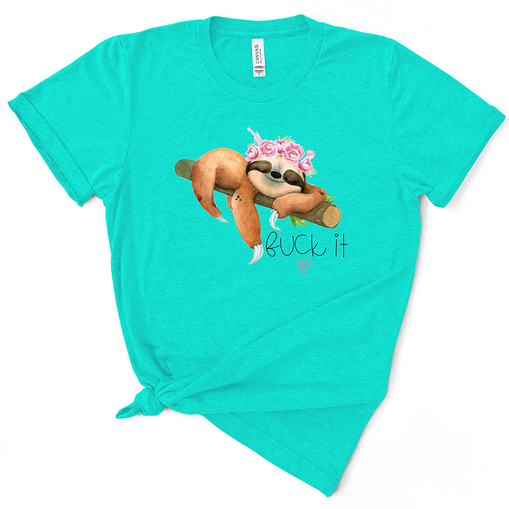 Fuck It Sloth TShirt