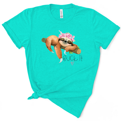 Fuck It Sloth TShirt