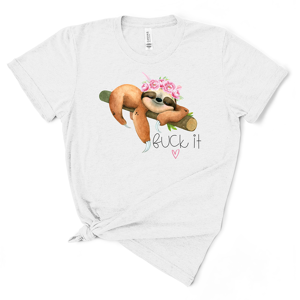 Fuck It Sloth TShirt