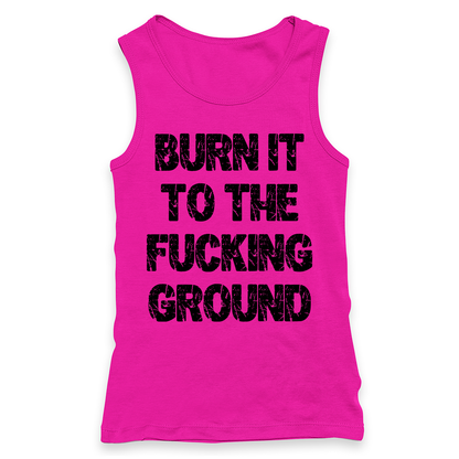 Burn It To The Fucking Ground Racerback Tank Top