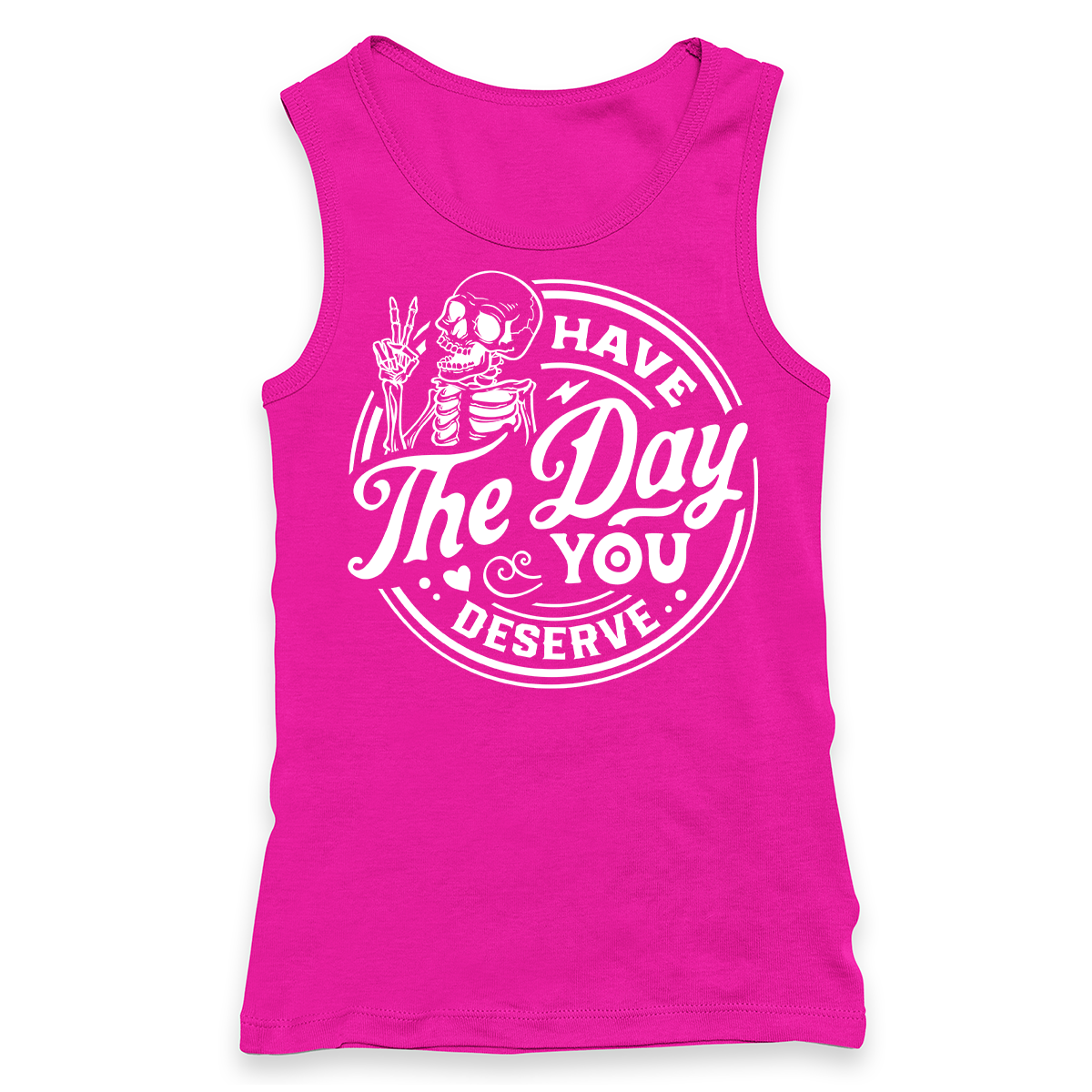 Have The Day You Deserve Racerback Tank