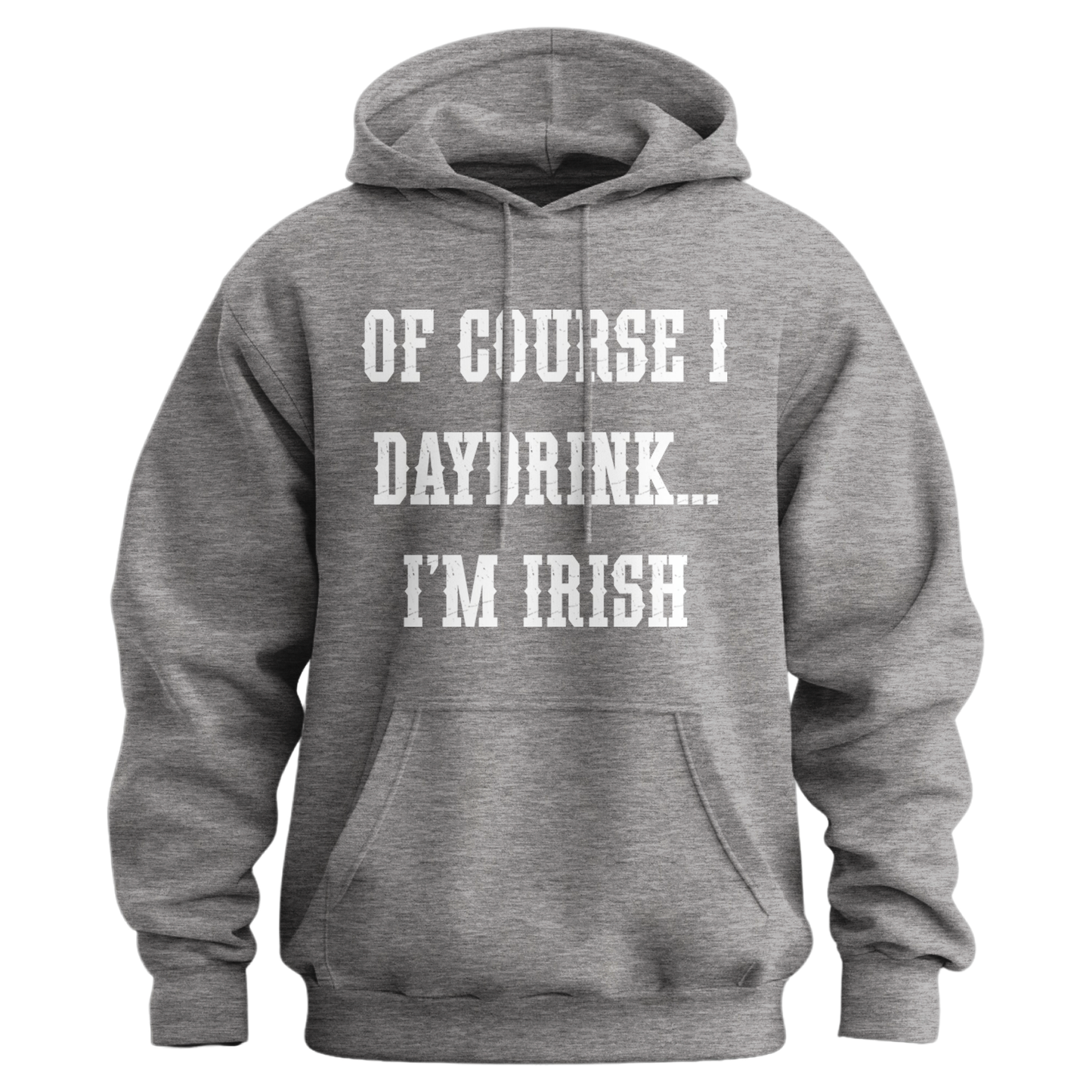 Of Course I Daydrink, I'm Irish Unisex Hoodie