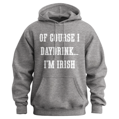 Of Course I Daydrink, I'm Irish Unisex Hoodie