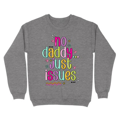 No Daddy Just Issues Crewneck