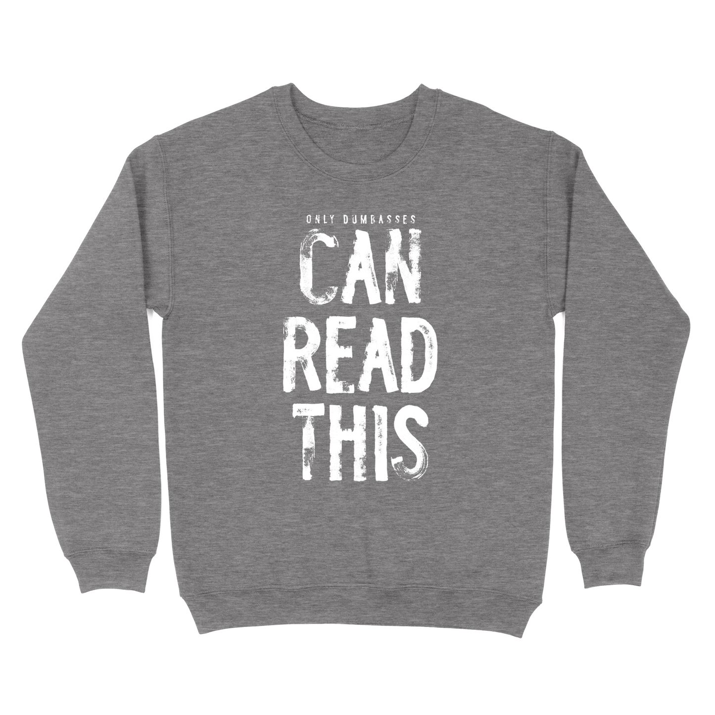 Only Dumbasses Can Read This Crewneck