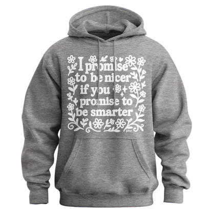 I Promise To Be Nicer If You Promise To Be Smarter Hoodie