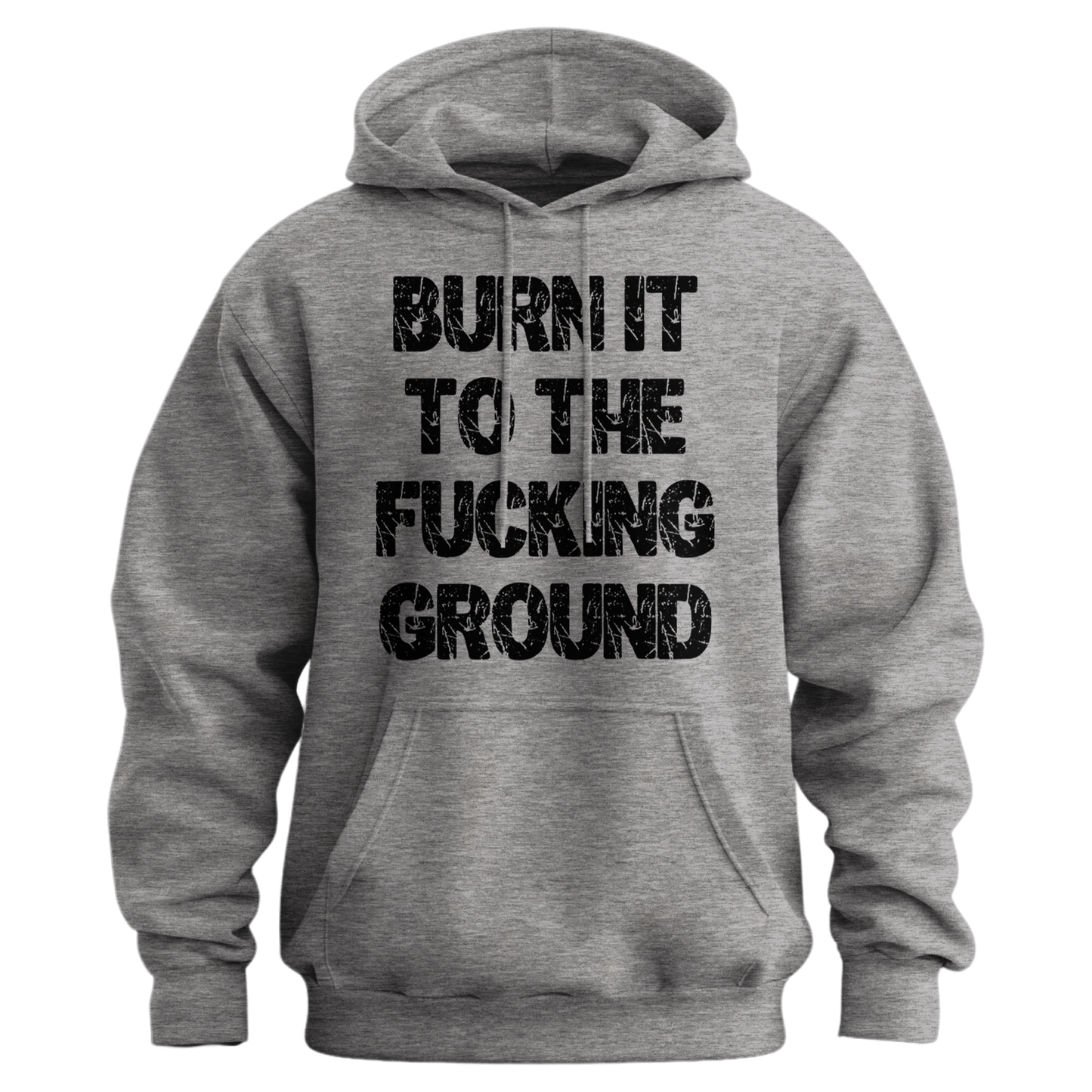 Burn It To The Fucking Ground Hoodie