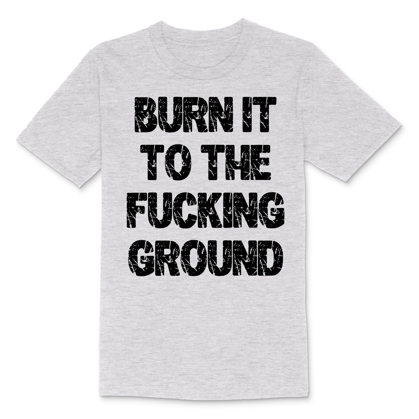 Burn It To The Fucking Ground Men's TShirt