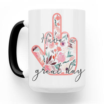 Have A Great Day Middle Finger 15 Oz Ceramic Mug