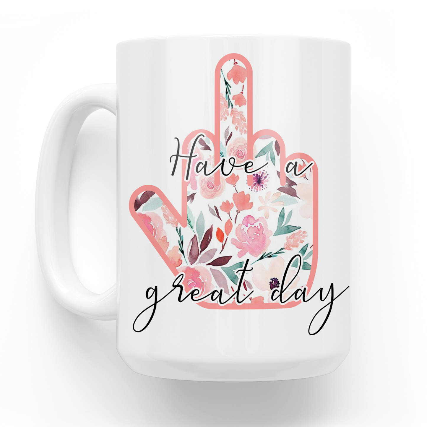 Have A Great Day Middle Finger 15 Oz Ceramic Mug