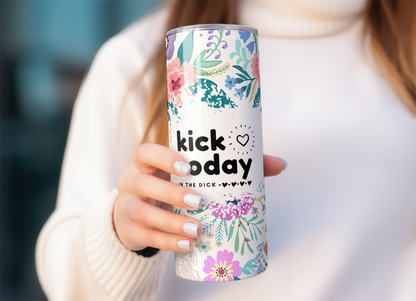 Kick Today In The Dick Skinny Tumbler