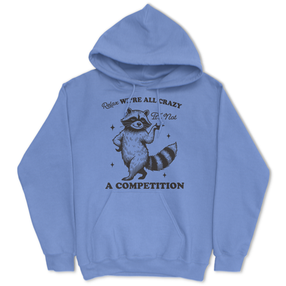 Relax, We're All Crazy, It's Not a Competition Hoodie